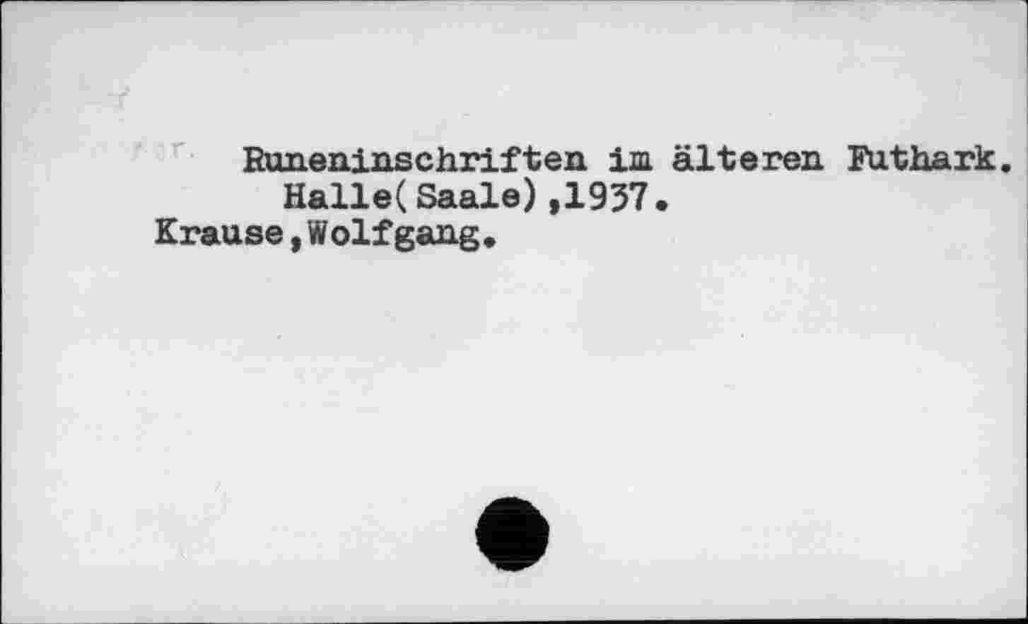 ﻿Buneninschriften im älteren Futhark Hallet Saale),1937.
Krause,Wolfgang.